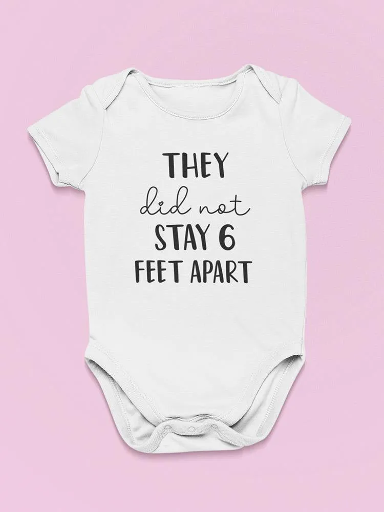 They Did Not Stay 6 Feet Apart Bodysuit Baby's -GoatDeals Designs