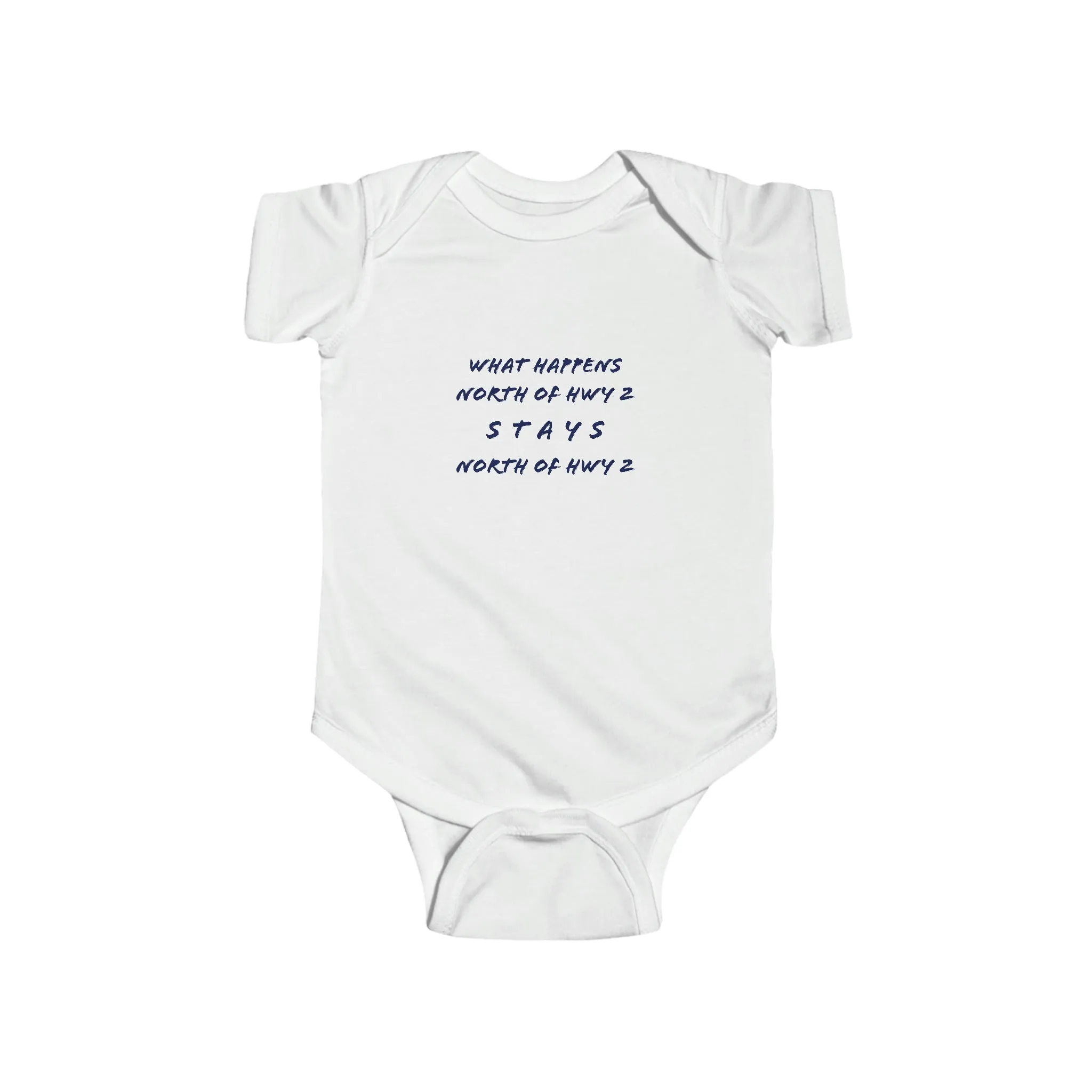 What Happens North of Hwy 2 - Infant Fine Jersey Bodysuit